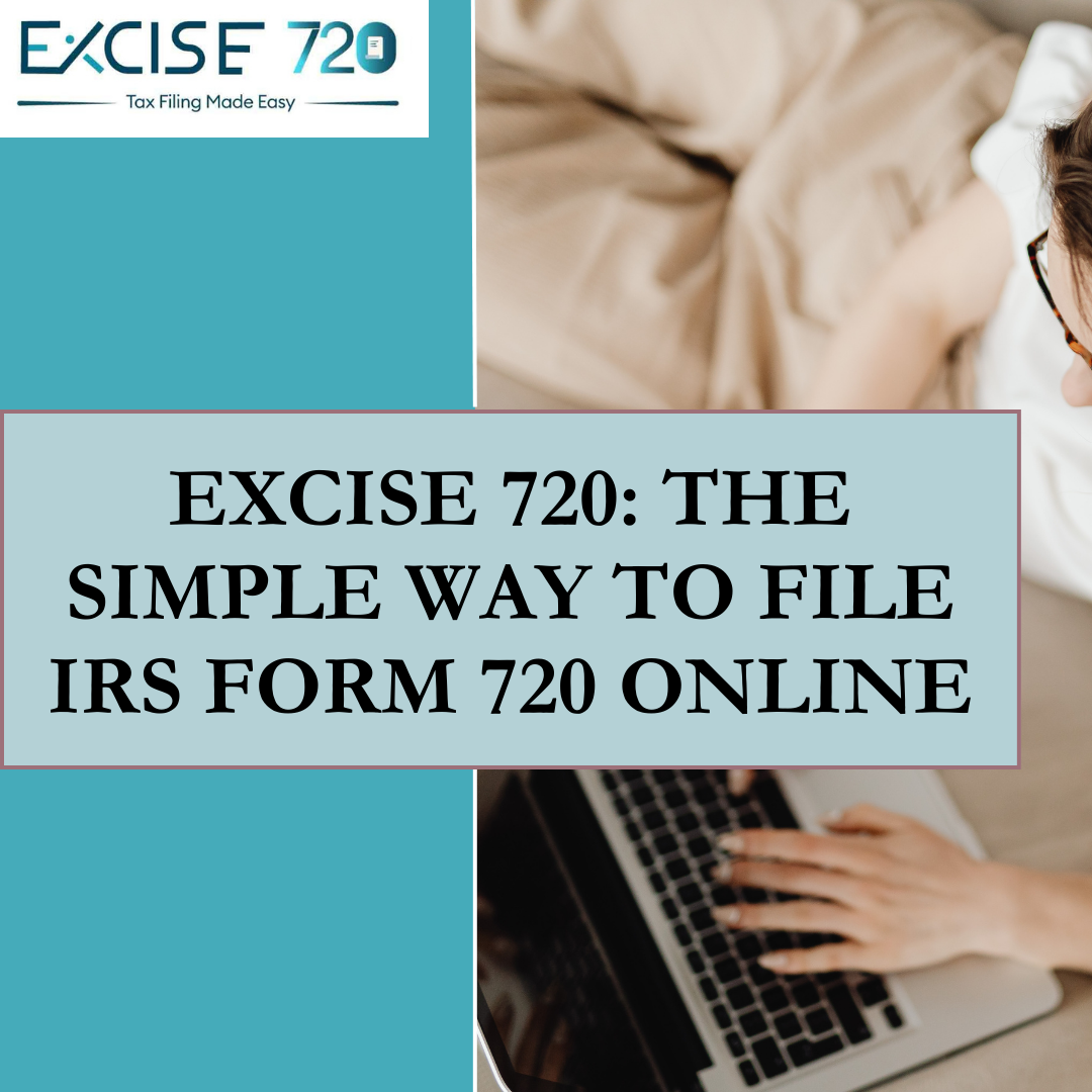 Excise 720: The Simple Way to File IRS Form 720 Online