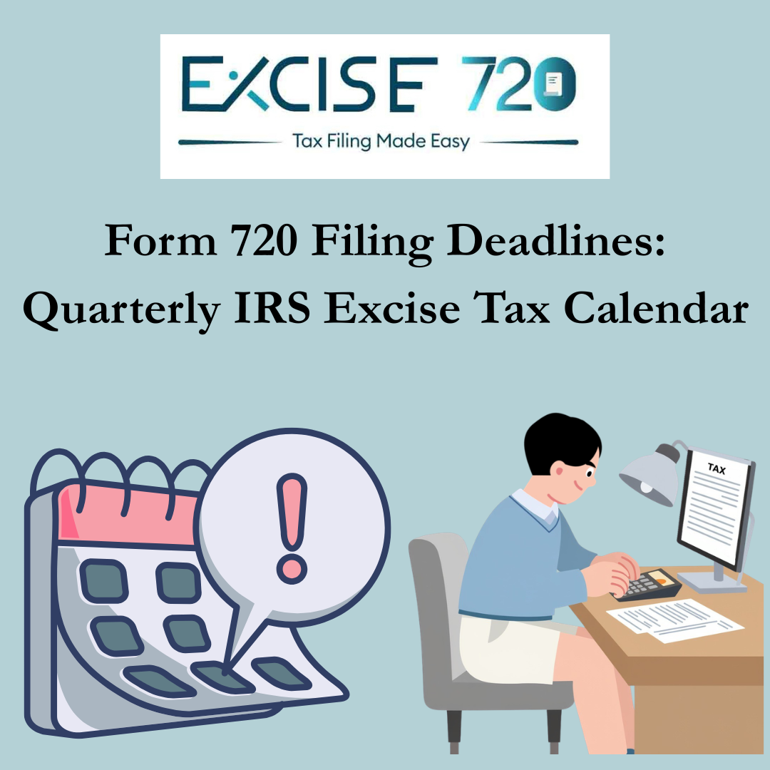 Form 720 Filing Deadlines: Quarterly IRS Excise Tax Calendar